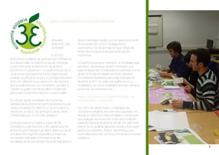 MARCA UNIFICADA DE LA ECONOMÍA SOLIDARIA




                                 al medio           están interrelacionados y sirven para contrastar
                                 ambiente, a la     el resultado que ofrece el diagnóstico
                                 sociedad.          cuantitativo con la percepción que tienen de
                                                    estos mismos puntos las personas que la
                                 Entre los          conforman.
diferentes modelos de gestión nos inclinamos
por desarrollar la Auditoría Social, tomando        La auditoria social se realiza en su totalidad cada
como referente la definición de la New              dos años, haciéndose el año intermedio una
Economics Foundation: “La auditoria social es       batería básica de 12 indicadores cuantitativos. En
un proceso que permite a una organización           el año 2010 las entidades de REAS Navarra
evaluar su eficacia social y su comportamiento      formalizaron la batería básica de indicadores,
ético en relación a sus objetivos, de manera        durante el 2011 se realizó la auditoria en su
que pueda mejorar sus resultados sociales y         totalidad y son estos resultados los que vamos a
solidarios y dar cuenta de ellos a todas las        presentar en esta memoria.
personas comprometidas por su actividad”.
                                                    MARCA UNIFICADA DE LA ECONOMÍA SOLIDARIA: UNA
En el caso de las entidades de Economía             GARANTÍA PARA EL CONSUMIDOR
Solidaria la Auditoria Social mide la práctica de
estas entidades en relación a sus principios y      Con el fin de darle mayor visibilidad a la
objetivos, es decir, los principios de la Carta      economía solidaria, se creó este Logotipo, en
“Emprender por un mundo solidario”.                 donde se identifica a las entidades y empresas
                                                    que trabajan activamente en la red y realizan
Estos principios se miden a través de 98            cada dos años la Auditoría Social. Por ello esta
indicadores cuantitativos y 30 cualitativos, los    marca es un aval de garantía social y ético para
primeros entresacados de datos objetivos de la      que la sociedad les ubique, identifique y se
entidad y los segundos logrados a través de         sume al proceso de construcción de la economía
encuestas realizadas a miembros de las              solidaria.
entidades de la red. Ambos tipos de indicadores
 