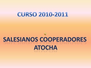 CURSO 2010-2011 Salesianos cooperadores  atocha 