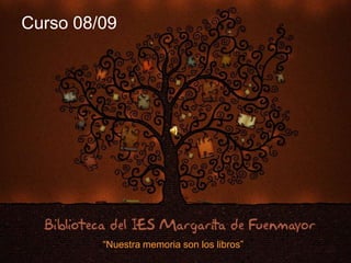 Curso 08/09 “Nuestra memoria son los libros” 