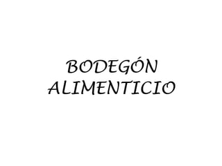 BODEGÓN
ALIMENTICIO
 