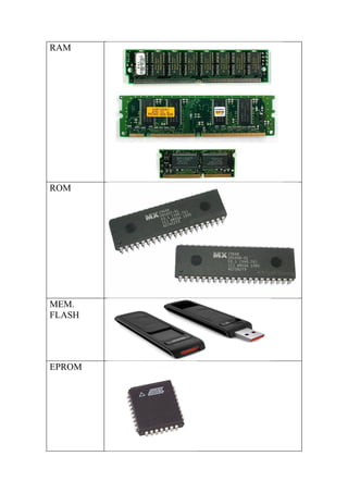 RAM




ROM




MEM.
FLASH




EPROM
 