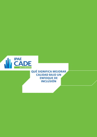 QUÉ SIGNIFICA MEJORAR 
CALIDAD BAJO UN 
ENFOQUE DE 
INCLUSIÓN  