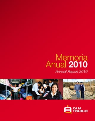 Caja Trujillo A
Memoria
Anual 2010
Annual Report 2010
 