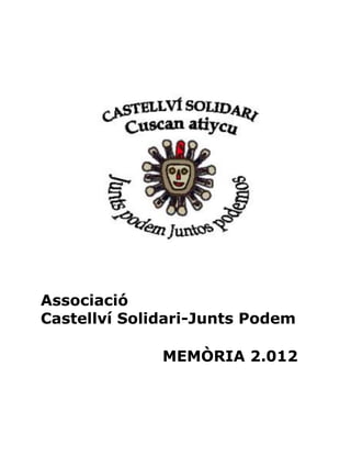 Associació
Castellví Solidari-Junts Podem
MEMÒRIA 2.012
 