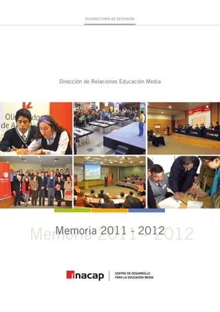 VICERRECTORÍA DE EXTENSIÓN




    Dirección de Relaciones Educación Media




Memoria 20112012
  Memoria 2011 - - 2012
 