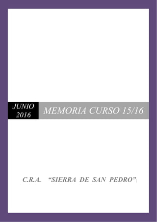 JUNIO
2016 MEMORIA CURSO 15/16
C.R.A. “SIERRA DE SAN PEDRO”|
 