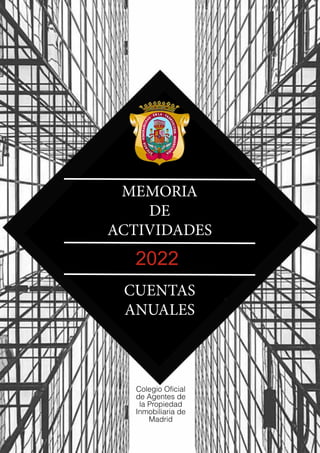 PÁGINA 1
MEMORIA 2022
MEMORIA
DE
ACTIVIDADES
2022
CUENTAS
ANUALES
Colegio Oficial
de Agentes de
la Propiedad
Inmobiliaria de
Madrid
 