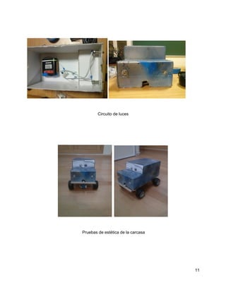 Circuito de luces
 
Pruebas de estética de la carcasa
11
 