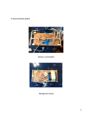 5. Documentación gráfica
Sensor y conmutador
Montaje del circuito
7
 