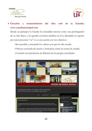 23
 Creación y mantenimiento del sitio web de la Cátedra:
www.catedrametropol.com
Desde un principio la Cátedra ha entend...