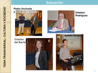 16
Educación
Amelia Zamora
Cristina
del Barrio
Esteban
Rodríguez
Pedro Uruñuela
y José Aº. Fernández
 