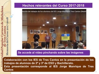 19
Hechos relevantes del Curso 2017-2018
Colaboración con los IES de Tres Cantos en la presentación de los
trabajos de alu...