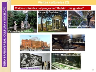 58
Visitas culturales (2)
Visitas culturales del programa “Madrid...¡me gustas!”
Parque Fuente del Berro
Parque El Caprich...
