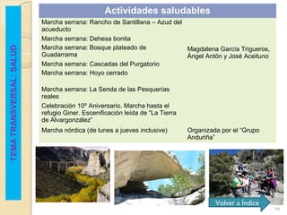 66
Actividades saludables
Marcha serrana: Rancho de Santillana – Azud del
acueducto
Magdalena García Trigueros,
Ángel Antó...