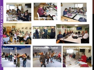 51
TEMATRANSVERSAL:CULTURAYSOCIEDAD
Moda 2
Club del Punto
Astrofotografía
Biodanza Improvisación Teatral Creatividad y Rec...