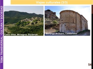 54
Viajes culturales (3/3)
Cinco Villas, Monegros, Bardenas
Euskadi
TEMATRANSVERSAL:CULTURAYSOCIEDAD
Berlanga de Duero, Ca...