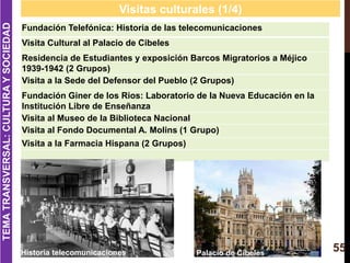 55
Visitas culturales (1/4)
Fundación Telefónica: Historia de las telecomunicaciones
Visita Cultural al Palacio de Cibeles...