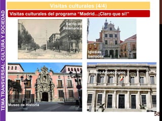 58
Visitas culturales (4/4)
Visitas culturales del programa “Madrid...¡Claro que sí!”
Barrio de
Salamanca
Iglesias
barroca...