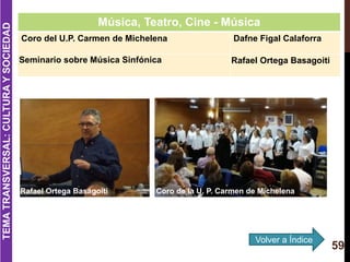 Volver a Índice
59
TEMATRANSVERSAL:CULTURAYSOCIEDAD
Música, Teatro, Cine - Música
Coro del U.P. Carmen de Michelena Dafne ...