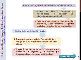 7
 Capaz de detectar intereses y
necesidades y realizar un
diagnóstico sociocultural.
 Concertar acciones con la comunid...