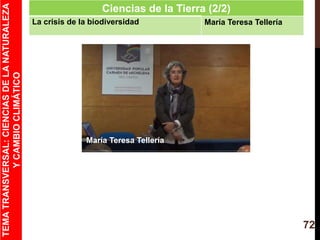 72
Ciencias de la Tierra (2/2)
La crisis de la biodiversidad María Teresa Tellería
TEMATRANSVERSAL:CIENCIASDELANATURALEZA
...