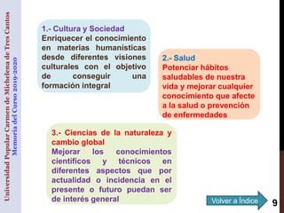 1.- Cultura y Sociedad
Enriquecer el conocimiento
en materias humanísticas
desde diferentes visiones
culturales con el obj...