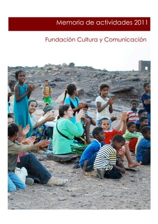 Memoria de actividades 2011

Fundación Cultura y Comunicación
                                   	
  
 