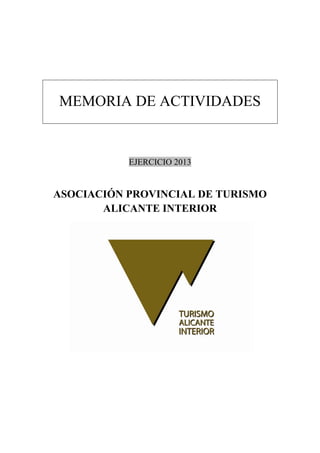 MEMORIA DE ACTIVIDADES
EJERCICIO 2013
ASOCIACIÓN PROVINCIAL DE TURISMO
ALICANTE INTERIOR
 