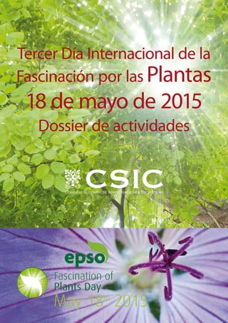 Tercer Día Internacional de la
Fascinación por las Plantas
18 de mayo de 2015
Dossier de actividades
 