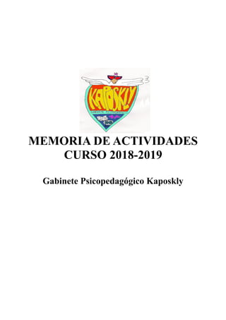 MEMORIA DE ACTIVIDADES
CURSO 2018-2019
Gabinete Psicopedagógico Kaposkly
 