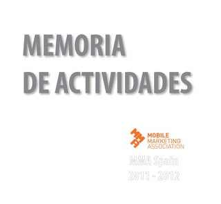 memoria mayo-diciembre:Maquetación 1 17/05/2012 15:43 Página 1




                MEMORIA
                DE ACTIVIDADES

                                                                 MMA Spain
                                                                 2011 - 2012
 
