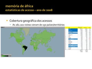    Cobertura geográfica dos acessos
     As 261.102 visitas vieram de 150 países/territórios
 