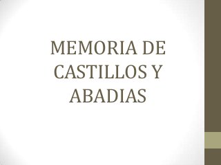 MEMORIA DE
CASTILLOS Y
ABADIAS
 