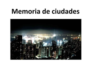 Memoria de ciudades
 