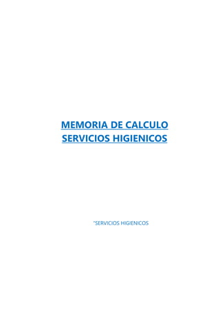 “SERVICIOS HIGIENICOS
MEMORIA DE CALCULO
SERVICIOS HIGIENICOS
 