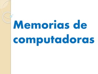 Memorias de
computadoras
 