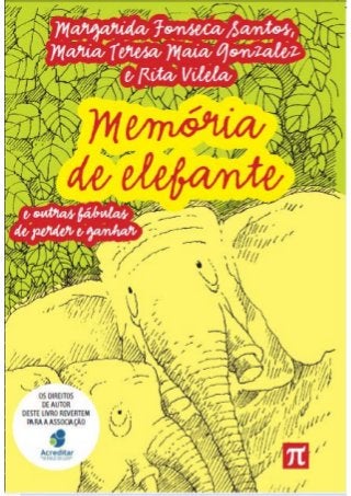 "Memória de elefante e outras fábulas de perder e ganhar" de Margarida Fonseca Santos, Maria Teresa Maia Gonzales e Rita Vilela (pdf)