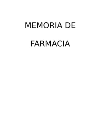 MEMORIA DE
FARMACIA
 