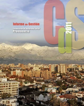 Informe de Gestión
Corporación de Desarrollo Social
Providencia


                                   cds
                                    2011



                                    cORPORACIÓN de dESARROLLO SOCIAL   1
 