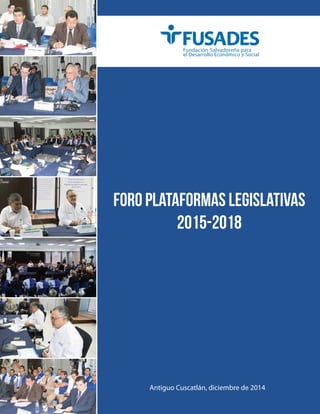 Foro Plataformas Legislativas
2015-2018
Antiguo Cuscatlán, diciembre de 2014
 