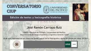 José Ramón Carriazo Ruiz
UNED – Facultad de Filología / Universidad del Pacífico
Departamento de Lengua Española y Lingüís...
