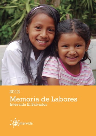 Memoria de Labores
2012
Intervida El Salvador
 