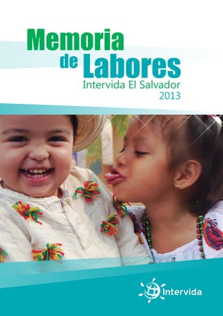 Memoria
de
Labores
2013
Intervida El Salvador
 
