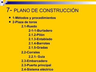 7- PLANO DE CONSTRUCCIÓN
   1-Métodos y procedimientos
   2-Plaza de toros
          2.1-Ruedo
               2-1-1-Burl...