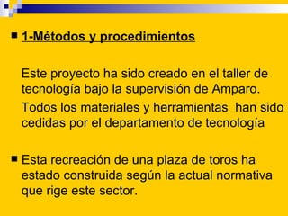   1-Métodos y procedimientos

    Este proyecto ha sido creado en el taller de
    tecnología bajo la supervisión de Amp...