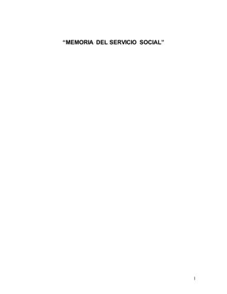 1
“MEMORIA DEL SERVICIO SOCIAL”
 