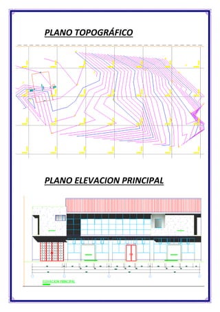 PLANO TOPOGRÁFICO
PLANO ELEVACION PRINCIPAL
 