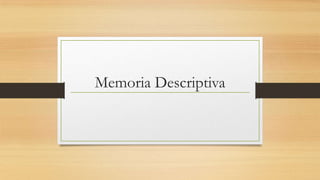 Memoria Descriptiva
 