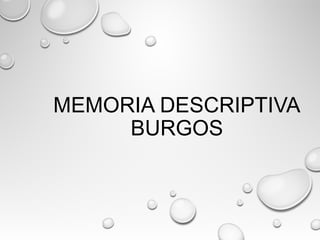 MEMORIA DESCRIPTIVA
BURGOS
 