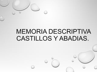 MEMORIA DESCRIPTIVA
CASTILLOS Y ABADIAS.
 